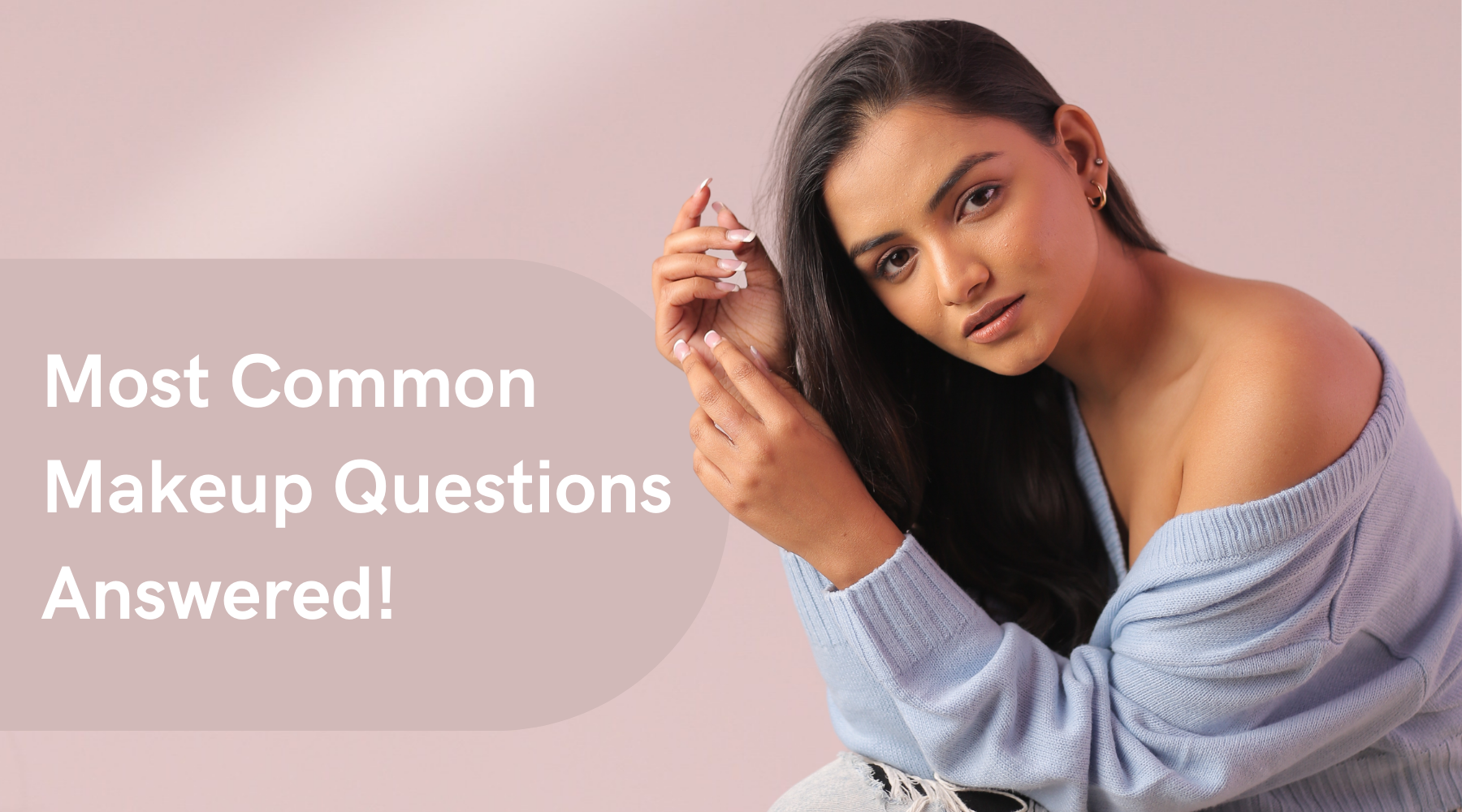 Most Common Makeup Questions Answered!